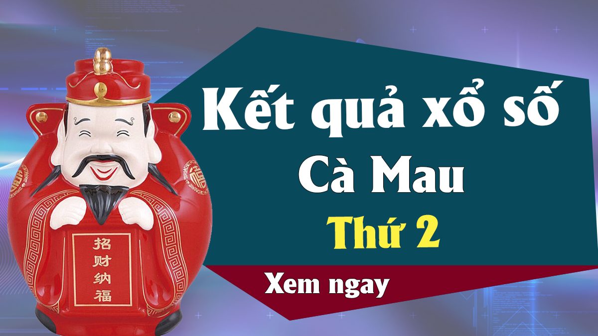 KQXSCM 27/5 – XSCMAU 27/5 - Xổ số Cà Mau ngày 27 tháng 5 năm 2019