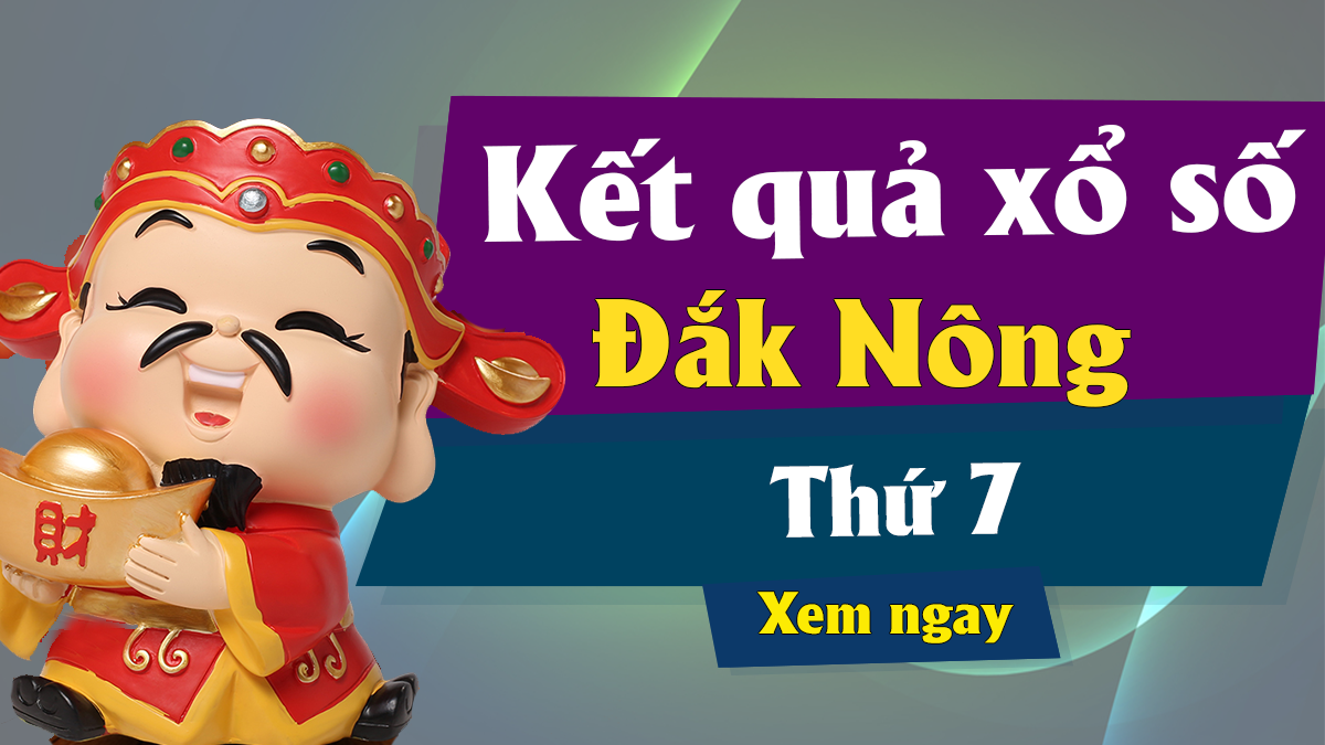 XSDNO 25/5 – KQXSDNO 25/5 – Xổ số Đắk Nông ngày 25 tháng 5 năm 2019