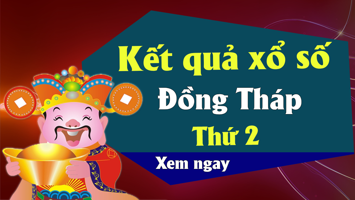 KQXSDT 27/5 – XSDTH 27/5 – Xổ số Đồng Tháp ngày 27 tháng 5 năm 2019