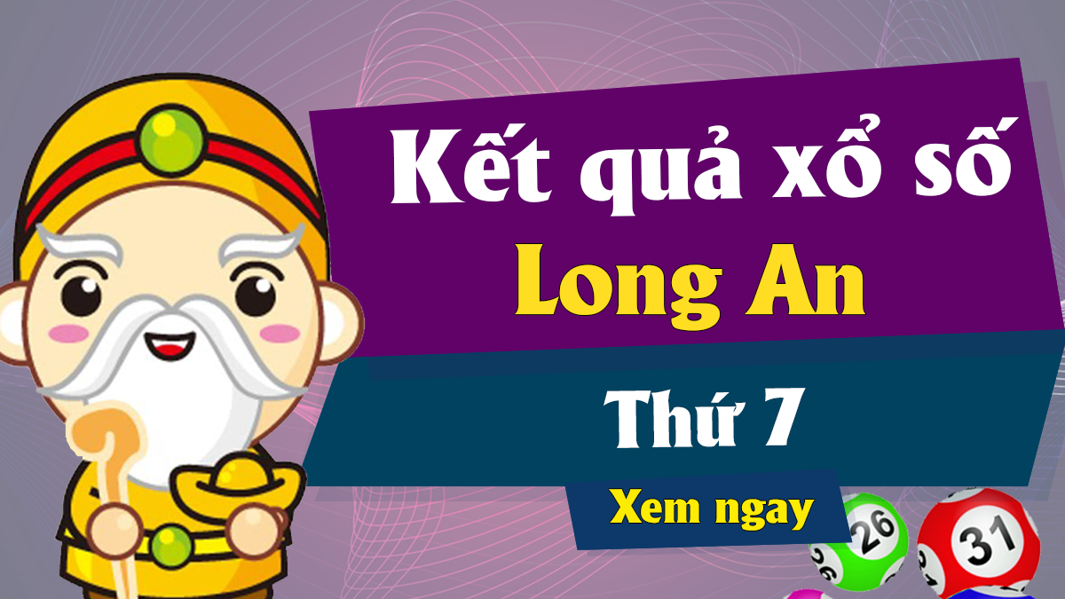 XSLA 25/5 – KQXSLA 25/5 – Xổ số Long An ngày 25 tháng 5 năm 2019