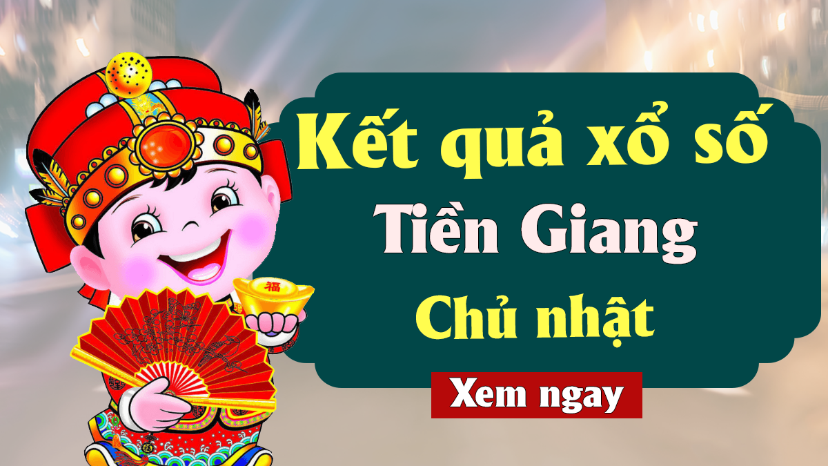 XSTG 26/5 – KQXSTG 26/5 - Xổ số Tiền Giang ngày 26 tháng 5 năm 2019